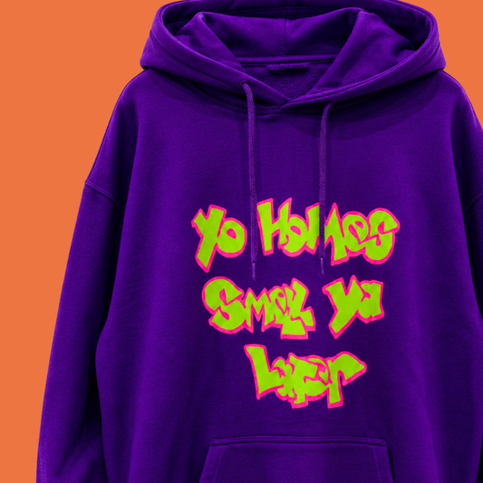 Yo Homes Smell Ya Later Hoodie