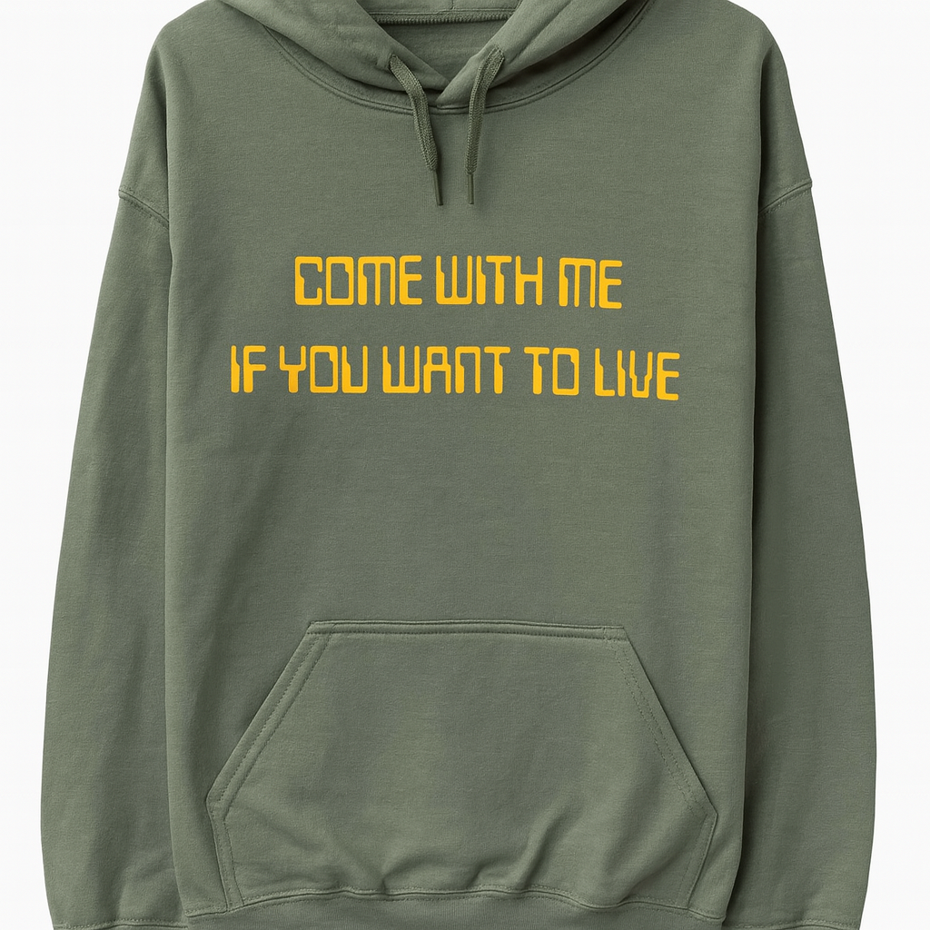 Come With Me If You Want to Live Hoodie
