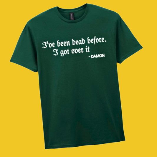 I’ve Been Dead Before. I Got Over It Tshirt