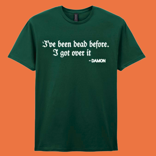 I’ve Been Dead Before. I Got Over It Tshirt