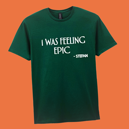 I Was Feeling Epic Tshirt
