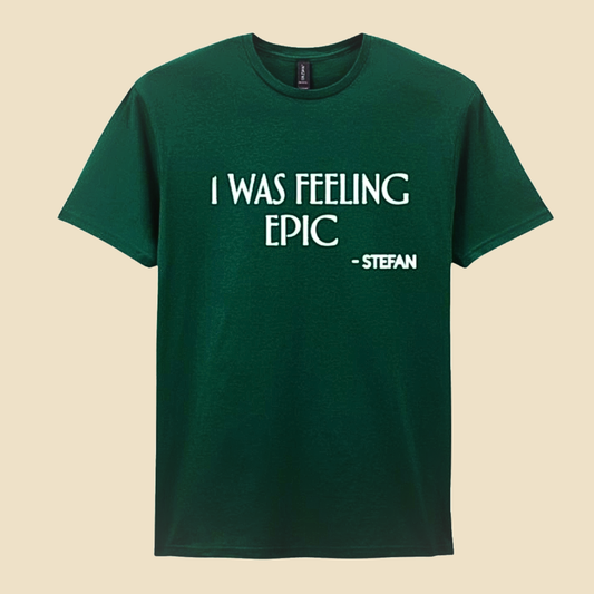 I Was Feeling Epic Tshirt