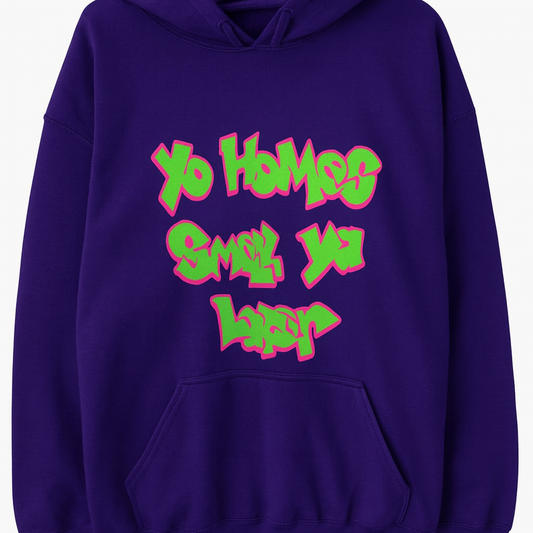 Yo Homes Smell Ya Later Hoodie