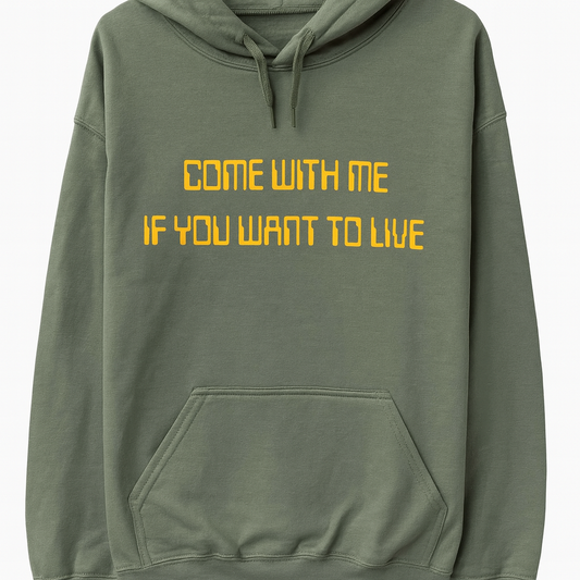 Come With Me If You Want to Live Hoodie