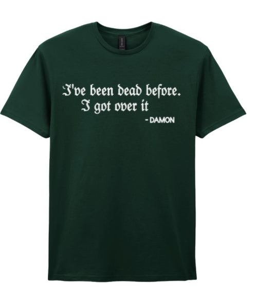 I’ve Been Dead Before. I Got Over It. – Damon Tee – Inspired by The Vampire Diaries